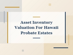 Asset Inventory Valuation for Hawaii Probate Estates