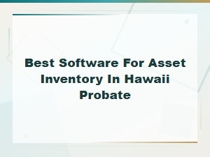 Best Asset Inventory Software for Hawaii Probate