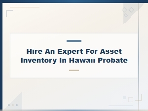 Expert Asset Inventory Services for Hawaii Probate