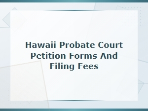 Hawaii Probate Court Petition Forms and Filing Fees