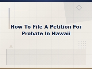 Filing a Petition for Probate in Hawaii